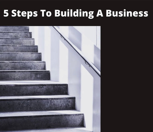 5 Steps To Building A Business